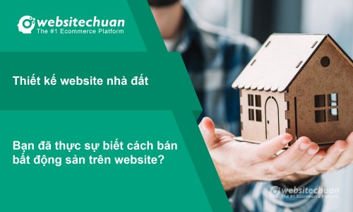 Thiết kế website nhà đất – bạn đã thực sự biết cách bán bất động sản trên website?